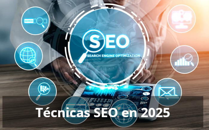 Técnicas de SEO en 2025: cómo mejorar tu posicionamiento con las estrategias más efectivas
